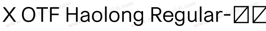 X OTF Haolong Regular字体转换